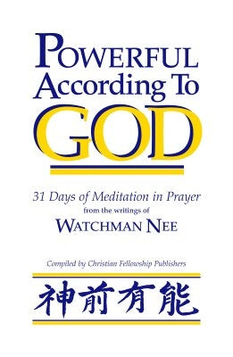 Powerful According to God: 31 Days of Meditation in Prayer from the Writings of Watchman Nee by Nee, Watchman