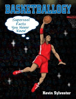 Basketballogy by Sylvester, Kevin