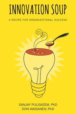 Innovation Soup: A Recipe for Organizational Success by Puligadda, Sanjay