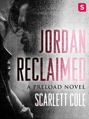 Jordan Reclaimed: A Preload Novel by Cole, Scarlett
