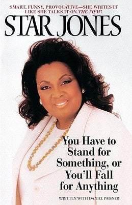 You Have to Stand for Something, or You'll Fall for Anything by Jones, Star