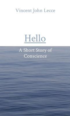Hello: A Short Story of Conscience by Lecce, Vincent John