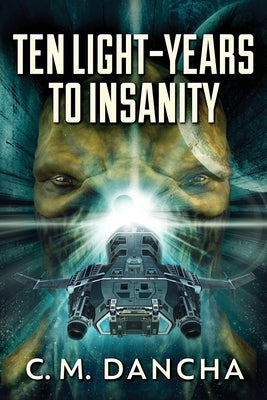 Ten Light-Years To Insanity by Dancha, C. M.