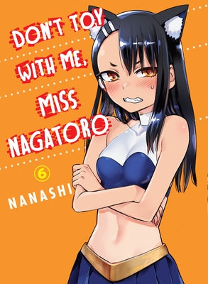 Don't Toy with Me, Miss Nagatoro, Volume 6 by Nanashi