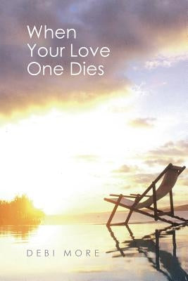 When Your Love One Dies by More, Debi