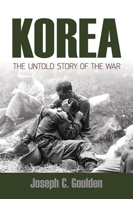 Korea: The Untold Story of the War by Goulden, Joseph C.