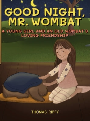 Goodnight, Mr. Wombat: A Young Girl And An Old Wombat's Loving Friendship by Rippy, Thomas