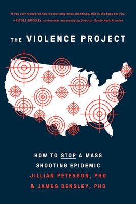The Violence Project: How to Stop a Mass Shooting Epidemic by Peterson, Jillian