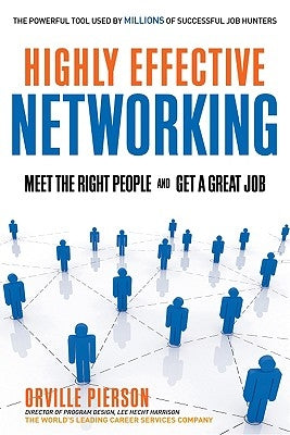 Highly Effective Networking: Meet the Right People and Get a Great Job by Pierson, Orville