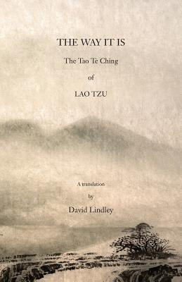 The Way It Is: The Tao Te Ching of Lao Tzu by Lindley, David