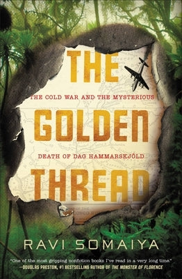 The Golden Thread: The Cold War and the Mysterious Death of Dag Hammarskjöld by Somaiya, Ravi