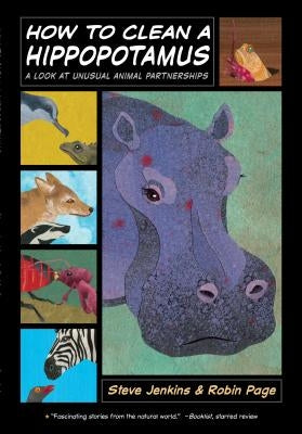 How to Clean a Hippopotamus: A Look at Unusual Animal Partnerships by Page, Robin