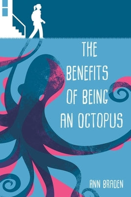 The Benefits of Being an Octopus by Braden, Ann