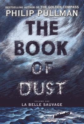 The Book of Dust: La Belle Sauvage (Book of Dust, Volume 1) by Pullman, Philip