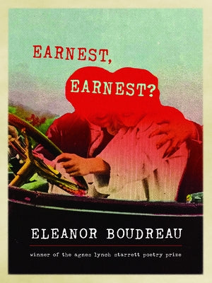 Earnest, Earnest?: Poems by Boudreau, Eleanor