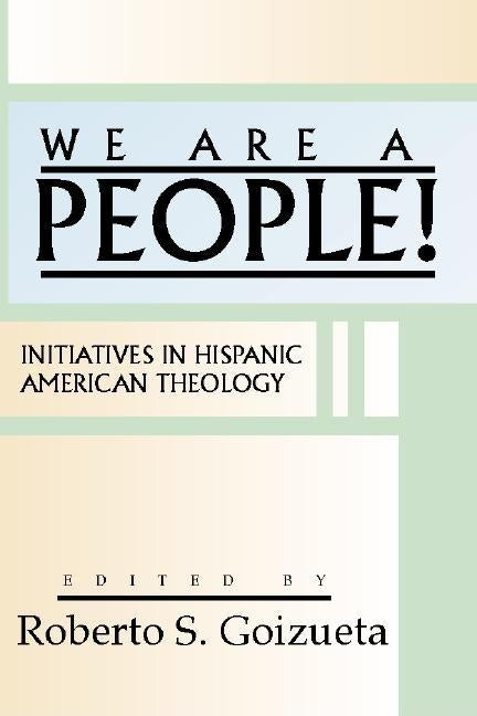 We are a People! by Goizueta, Roberto S.