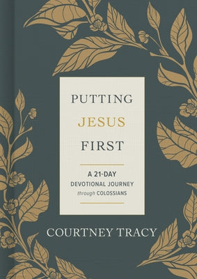 Putting Jesus First: A 21-Day Devotional Journey Through Colossians by Tracy, Courtney