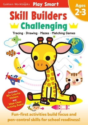 Play Smart Skill Builders: Challenging - Age 2-3: Pre-K Activity Workbook: Learn Essential First Skills: Tracing, Maze, Shapes, Numbers, Letters: 90+ by Gakken Early Childhood Experts