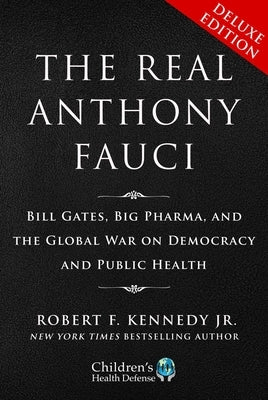 Deluxe Boxed Set: The Real Anthony Fauci: Bill Gates, Big Pharma, and the Global War on Democracy and Public Health by Kennedy, Robert F.