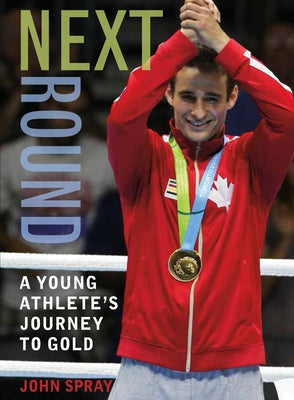 Next Round: A Young Athlete's Journey to Gold by Spray, John
