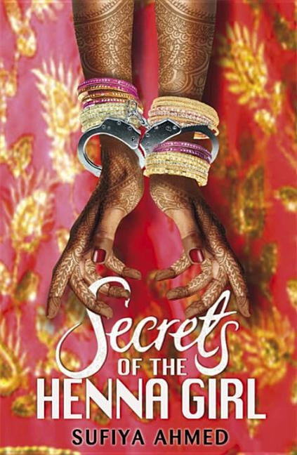 Secrets of the Henna Girl by Ahmed, Sufiya