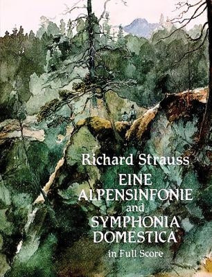 Eine Alpensinfonie and Symphonia Domestica in Full Score by Strauss, Richard