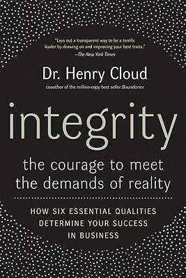 Integrity: The Courage to Meet the Demands of Reality by Cloud, Henry