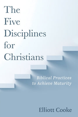 The Five Disciplines for Christians by Cooke, Elliott