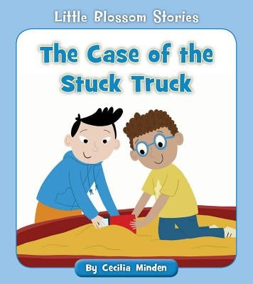 The Case of the Stuck Truck by Minden, Cecilia