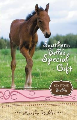 Keystone Stables Bk 03 Southern Belle's Special Gift by Hubler, Marsha