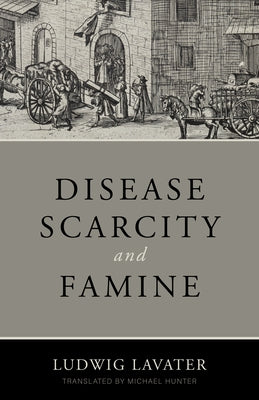 Disease, Scarcity, and Famine: A Reformation Perspective on God and Plagues by Lavater, Ludwig