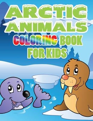 Arctic Animals: Coloring Book for Kids by Speedy Publishing LLC