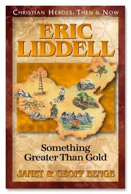Eric Liddell: Something Greater Than Gold by Benge, Janet
