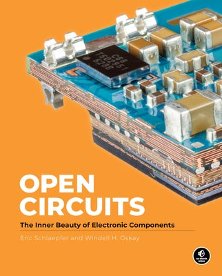 Open Circuits: The Inner Beauty of Electronic Components by Oskay, Windell