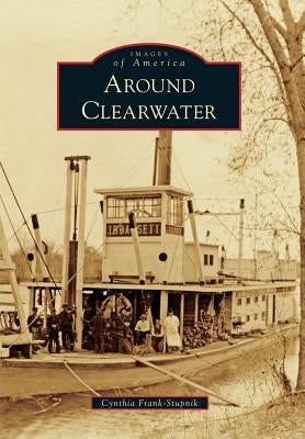 Around Clearwater by Frank-Stupnik, Cynthia