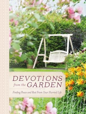 Devotions from the Garden: Finding Peace and Rest in Your Busy Life by Drennan, Miriam