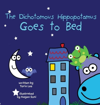 The Dichotomous Hippopotamus Goes to Bed by Lee, Torin