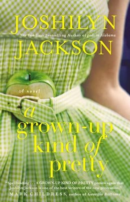 A Grown-Up Kind of Pretty by Jackson, Joshilyn