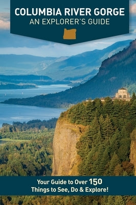 Columbia River Gorge - An Explorer's Guide by Westby, Mike