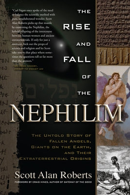 Rise and Fall of the Nephilim: The Untold Story of Fallen Angels, Giants on the Earth, and Their Extraterrestrial Origins by Roberts, Scott Alan
