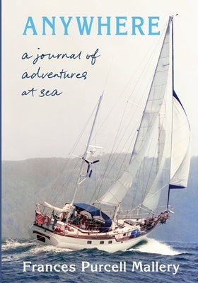 Anywhere: A Journal of Adventures at Sea by Mallery, Frances P.