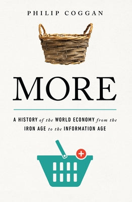 More: A History of the World Economy from the Iron Age to the Information Age by Coggan, Philip