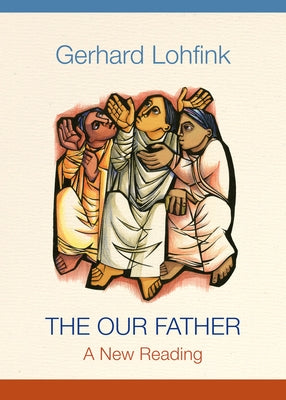 The Our Father: A New Reading by Lohfink, Gerhard