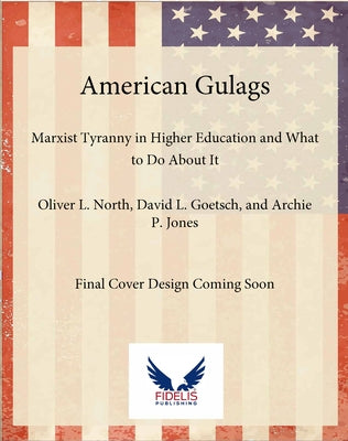 American Gulags: Marxist Tyranny in Higher Education and What to Do about It by North, Oliver L.