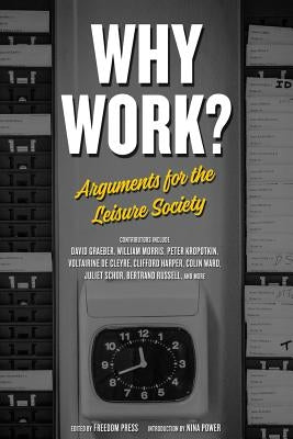 Why Work?: Arguments for the Leisure Society by Press, Freedom