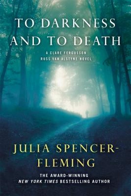 To Darkness and to Death: A Clare Fergusson and Russ Van Alstyne Mystery by Spencer-Fleming, Julia