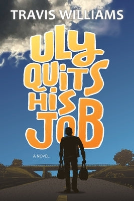 Uly Quits His Job by Williams, Travis