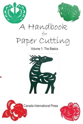 A Handbook for Paper Cutting Volume 1: The Basics by Zhao, Yunfeng