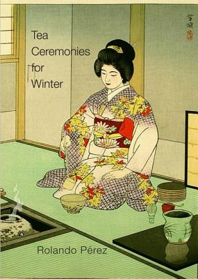 Tea Ceremonies for Winter by Pe&#769;rez, Rolando