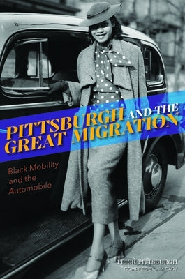 Pittsburgh and the Great Migration: Black Mobility and the Automobile by 